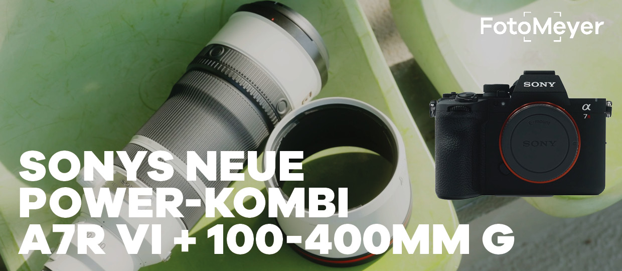 DIE NEUE SONY A7R VI & 100-400MM GM: HIGH-END OHNE KOMPROMISSE