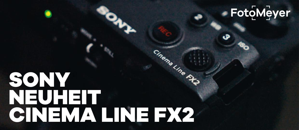 SONY NEUHEIT: UNSER ERSTER EINDRUCK DER SONY CINEMA LINE FX
