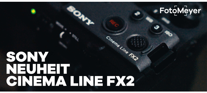 SONY NEUHEIT: UNSER ERSTER EINDRUCK DER SONY CINEMA LINE FX