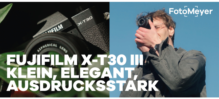 FUJIFILM X-T30 III: DIE PERFEKTE KAMERA FÜR UNTERWEGS
