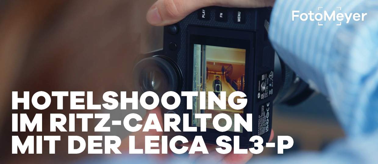 LEICA SL3-P IM PRAXISTEST: HOSPITALITY SHOOTING IM RITZ-CARLTON BERLIN 